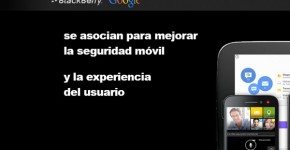 BlackBerry y Google se asocian para mejorar la seguridad móvil y la experiencia del usuario
