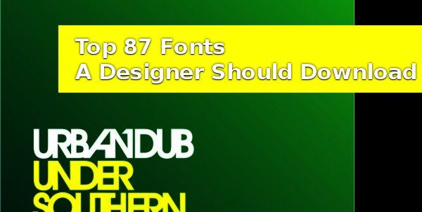 Top 87 Fonts A Designer Should Download