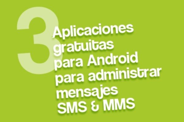 Aplicaciones gratuitas para Android para administrar mensjaes SMS y MMS