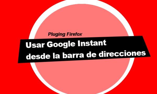 Plugin Firefox Usar Google Instant desde la barra de direcciones