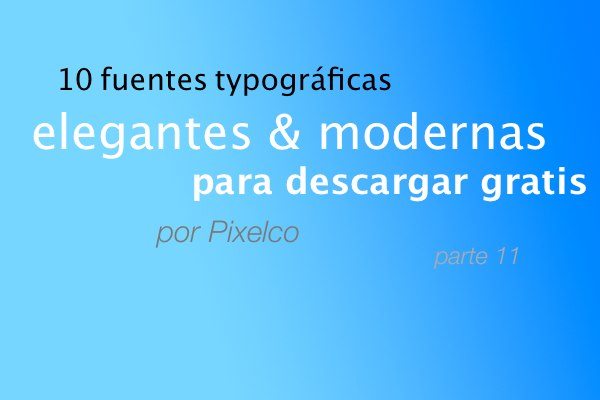 Fuentes tipográficas elegantes y modernas para descargar gratis - parte 11 - por Pixelco