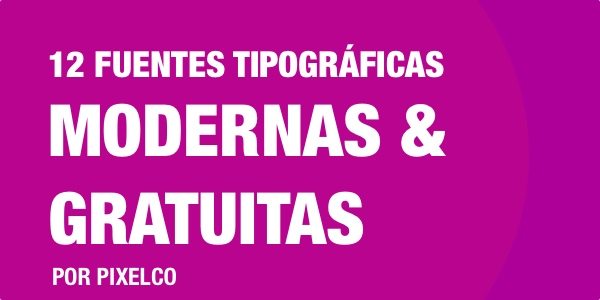 12 Fuentes Tipográficas Modernas Y Gratuitas Entrega 12 Pixelco Tech 3900