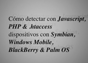 Cómo detectar con Javascript, PHP y .htaccess dispositivos con Symbian, Windows Mobile, BlackBerry y Palm OS