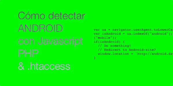 Cómo detectar Android con Javascript, PHP o htaccess