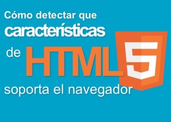 Cómo detectar que características de HTML5 soporta el navegador